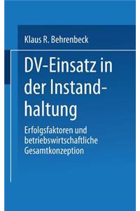 DV-Einsatz in Der Instandhaltung: Erfolgsfaktoren Und Betriebswirtschaftliche Gesamtkonzeption