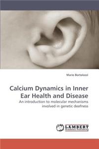 Calcium Dynamics in Inner Ear Health and Disease