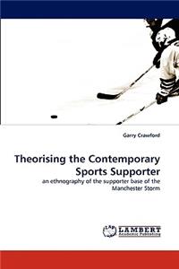 Theorising the Contemporary Sports Supporter