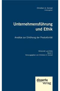Unternehmensführung und Ethik. Ansätze zur Erhöhung der Produktivität