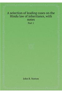 A Selection of Leading Cases on the Hindu Law of Inheritance, with Notes Part 1