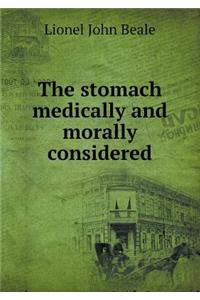 The Stomach Medically and Morally Considered