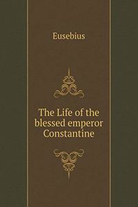 The Life of the Blessed Emperor Constantine