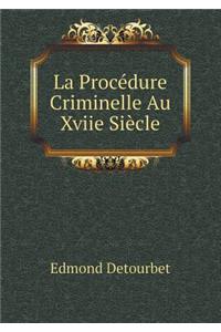 La Procédure Criminelle Au Xviie Siècle