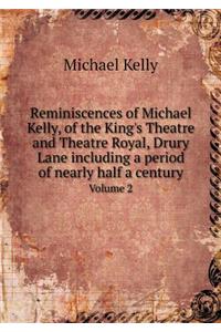 Reminiscences of Michael Kelly, of the King's Theatre and Theatre Royal, Drury Lane Including a Period of Nearly Half a Century Volume 2