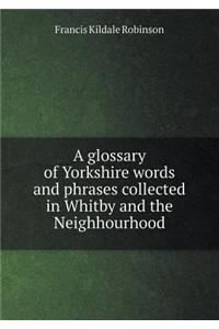 A glossary of Yorkshire words and phrases collected in Whitby and the Neighhourhood