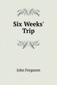Six Weeks' Trip