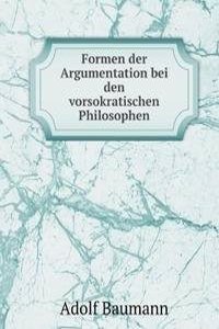 Formen der Argumentation bei den vorsokratischen Philosophen