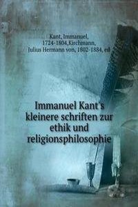 Immanuel Kant's kleinere schriften zur ethik und religionsphilosophie