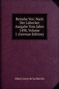 Reineke Vos: Nach Der Lubecker Ausgabe Vom Jahre 1498, Volume 1 (German Edition)