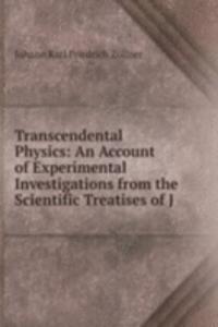 Transcendental Physics: An Account of Experimental Investigations from the Scientific Treatises of J