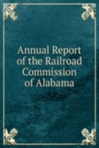 Annual Report of the Railroad Commission of Alabama