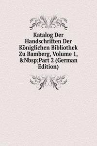 Katalog Der Handschriften Der Koniglichen Bibliothek Zu Bamberg, Volume 1,&Nbsp;Part 2 (German Edition)