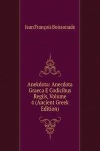 Anekdota: Anecdota Graeca E Codicibus Regiis, Volume 4 (Ancient Greek Edition)