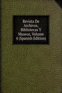 Revista De Archivos, Bibliotecas Y Museos, Volume 4 (Spanish Edition)