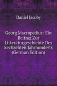 Georg Macropedius: Ein Beitrag Zur Litteraturgeschichte Des Sechzehten Jahrhunderts (German Edition)