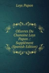 OEuvres Du Chanoine Loys Papon .: Supplement (Spanish Edition)