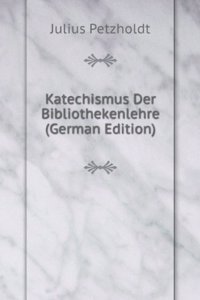 Katechismus Der Bibliothekenlehre (German Edition)