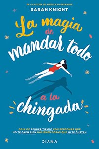 La Magia de Mandar Todo a la Chingada / The Life-Changing Magic of Not Giving a F*ck