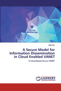 Secure Model for Information Dissemination in Cloud Enabled VANET