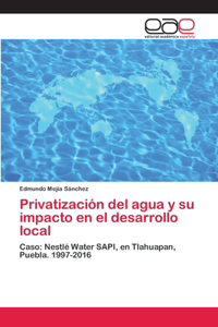 Privatización del agua y su impacto en el desarrollo local