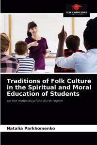 Traditions of Folk Culture in the Spiritual and Moral Education of Students