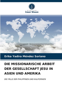 Missionarische Arbeit Der Gesellschaft Jesu in Asien Und Amerika