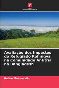 Avaliação dos Impactos do Refugiado Rohingya na Comunidade Anfitriã no Bangladesh