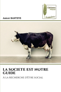 La Societe Est Notre Guide