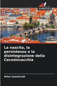 nascita, la persistenza e la disintegrazione della Cecoslovacchia