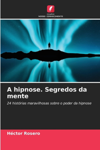 A hipnose. Segredos da mente