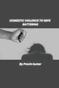 Domestic Violence to Wife Battering