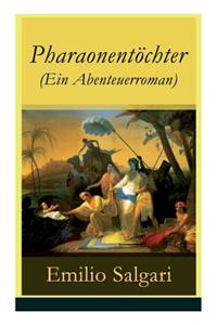 Pharaonentöchter (Ein Abenteuerroman) - Vollständige Deutsche Ausgabe