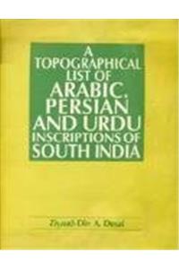 A topographical list of Arabic, Persian, and Urdu inscriptions of South India