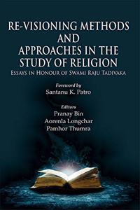 Re-Visioning Methods and Approaches in the Study of Religion:: Essays in Honour of Swami Raju Tadivaka