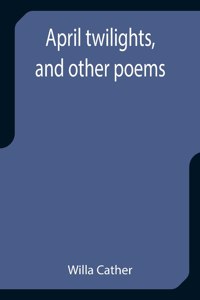 April twilights, and other poems