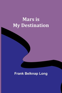 Mars is My Destination