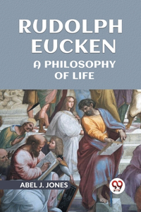 Rudolph Eucken A Philosophy Of Life