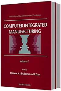 Computer Integrated Manufacturing - Proceedings of the 3rd International Conference (in 2 Volumes)