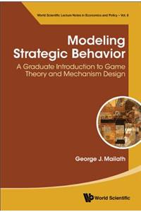 Modeling Strategic Behavior: A Graduate Introduction to Game Theory and Mechanism Design