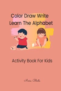 Color Draw Write Learn The Alphabet Activity Book For Kids