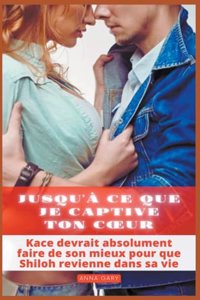 Jusqu'à ce que je captive ton coeur