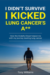 I Didn't Survive I Kicked Lung Cancers Ass