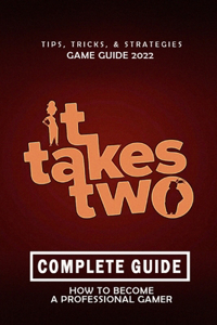 It Takes Two Complete Guide 2022
