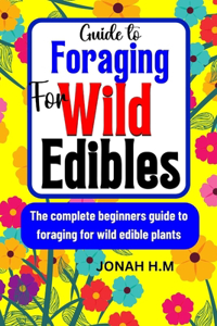Guide to Foraging for Wild Edibles