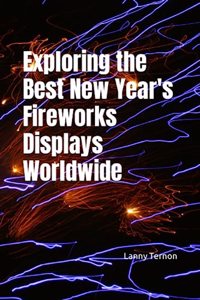 Exploring the Best New Year's Fireworks Displays Worldwide