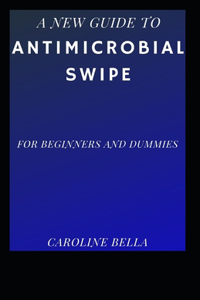 The New Guide To Antimicrobial Swipe For Beginners And Dummies