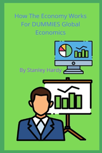 How The Economy Works For DUMMIES Global Economics