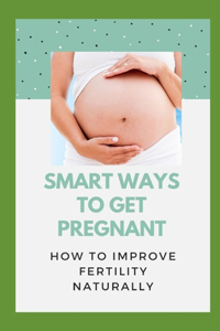 Smart Ways To Get Pregnant