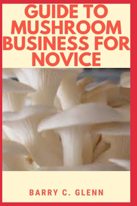 Guide to Mushroom Business For Novice